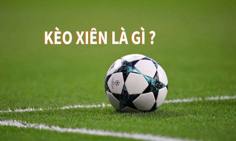 Giải mã xiên trong bóng đá là gì?